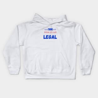 Think while its still legal Kids Hoodie